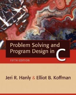 Problem Solving and Program Design in C by Jeri R. Hanly and Elliot B 