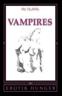 Vampires Erotik Hunger by Dan Callahan 2009, Paperback