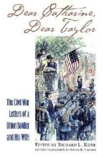 Dear Catharine, Dear Taylor The Civil War Letters of a Union Soldier 