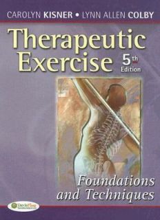 Therapeutic Exercise Foundations and Techniques by Carolyn Kisner and 