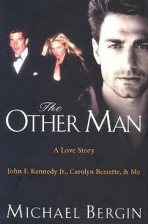 The Other Man John F. Kennedy Jr., Carolyn Bessette, a