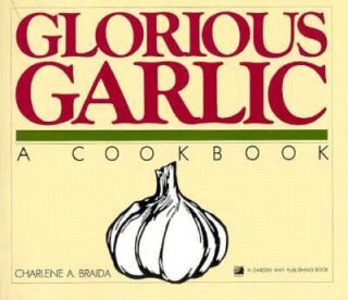 Glorious Garlic A Cookbook by Charlene A. Braida 1986, Paperback 
