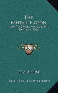 The Fantail Pigeon How to Breed, Manage, and Exhibit (1900) NEW