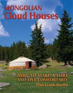 Mongolian Cloud Houses How to Make a Yurt and Live Com