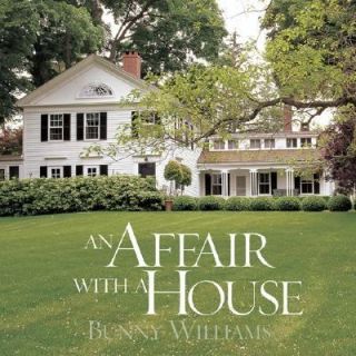 An Affair with a House by Christine Pettel and Bunny Williams 2005 