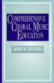 Comprehensive Choral Music Education by John Hylton and John B. Hylton 