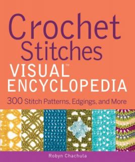 Crochet Stitches Visual Encyclopedia by Robyn Chachula 2011, Hardcover 