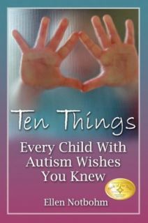 Ten Things Every Child with Autism Wishes You Knew by Ellen Notbohm 