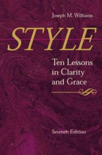 Style Ten Lessons in Clarity and Grace by Joseph M. Williams 2002 
