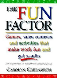 The Fun Factor Games, Sales Contests and Activities That Make Work Fun 