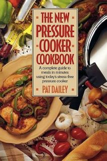 The New Pressure Cooker Cookbook by Pat Dailey 1990, Paperback