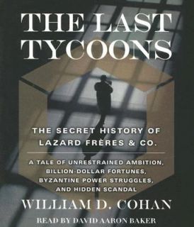   Lazard Frères and Co. by William D. Cohan 2007, CD, Abridged