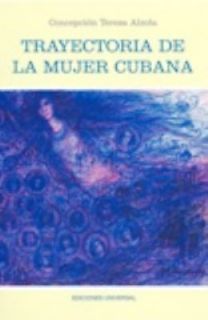 Trayectoria de la Mujer Cubana by Concepción Teresa Alzola 2009 