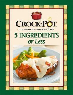 Rival Crock Pot 5 Ingredients or Less by Publications International 
