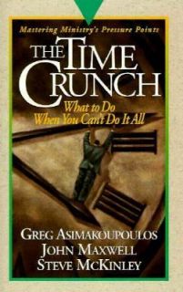 The Time Crunch What to Do When You Cant Do It All by John C. Maxwell 