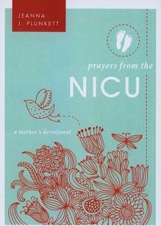 Prayers from the Nicu A Mothers Devotional by Jeanna J. Plunkett 2011 