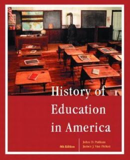 History of Education in America by John D. Pulliam and James J. Van 