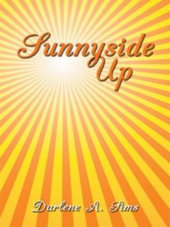 Sunnyside Up by Darlene A. Sims 2008, Paperback