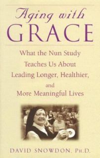 Aging with Grace What the Nun Study Teaches Us about Leading Longer 