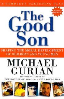 The Good Son Shaping the Moral Development of Our Boys and Young Men 