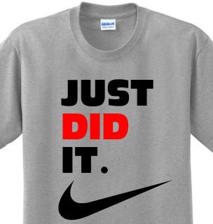 Just Did It Funny Saying Nike Slogan Spoof Witty Humor Parody T shirt 