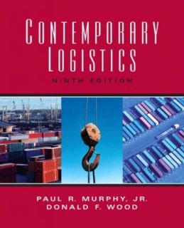 Contemporary Logistics by Paul R., Jr. Murphy and Donald F. Wood 2007 