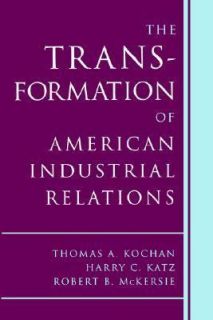 The Transformation of American Industrial Relations by Thomas A 