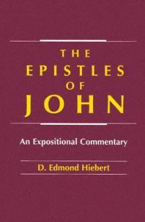 The Epistles of John An Expositional Commentary by D. Edmond Hiebert 