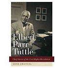 Elbert Parr Tuttle Chief Jurist of the Civil Rights Revolution by 
