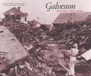 Galveston and the 1900 Storm Castastrophe and Catalyst by Elizabeth 
