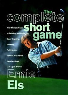 The Complete Short Game by Ernie Els 1998, Hardcover