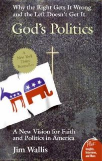 Gods Politics Why the Right Gets It Wrong and the Left Doesnt Get It 