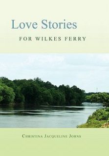 Love Stories for Wilkes Ferry by Christina Jacqueline Johns 2010 