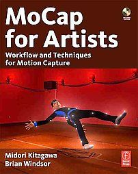 MoCap for Artists Workflow and Techniques for Motion Capture by Brian 