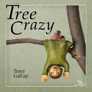 Tree Crazy by Tracy Gallup 2007, Hardcover