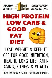 HIGH PROTEIN, LOW CARB & GOOD FAT DIET   LOSE WEIGHT & KEEP IT OFF FOR 