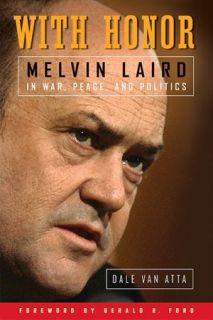   With Honor Melvin Laird in War, Peace, and Politics 