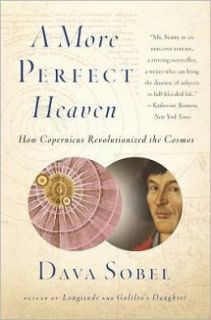   A More Perfect Heaven How Copernicus Revolutionized 