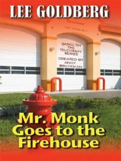 Mr. Monk Goes to the Firehouse No. 1 by Lee Goldberg 2007, Hardcover 