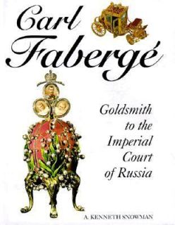 Carl Faberge Goldsmith to the Imperial Court of Russia by A. Kenneth 