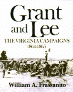 Grant and Lee The Virginia Campaigns, 1864 1865 by William A 