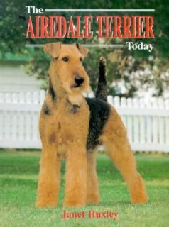 The Airedale Terrier Today by Janet Huxley 2000, Hardcover