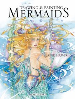 Drawing and Painting Mermaids by Elaine Hamer 2012, Hardcover