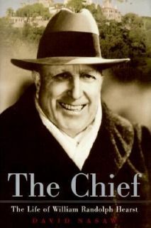 The Chief The Life of William Randolph Hearst by David Nasaw 2000 