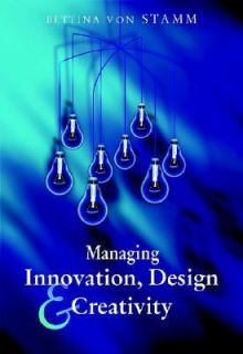 Managing Innovation, Design and Creativity by Bettina Von Stamm 2003 