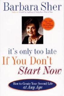 Its Only Too Late If You Dont Start Now How to Create Your Second 