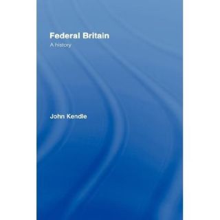 NEW Federal Britain A History   Kendle, John