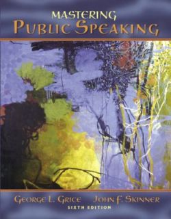 Mastering Public Speaking by John F. Skinner and George L. Grice 2006 