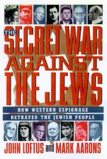 The Secret War Against the Jews How Western Espionage Betrayed the 