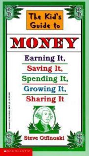 The Kids Guide to Money Earning It, Saving It, Spending It, Growing 